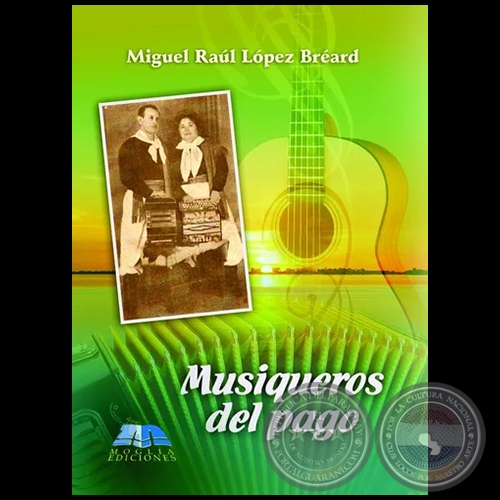 MUSIQUEROS DEL PAGO - Autor: MIGUEL RAÚL LÓPEZ BREARD - Año 2017
